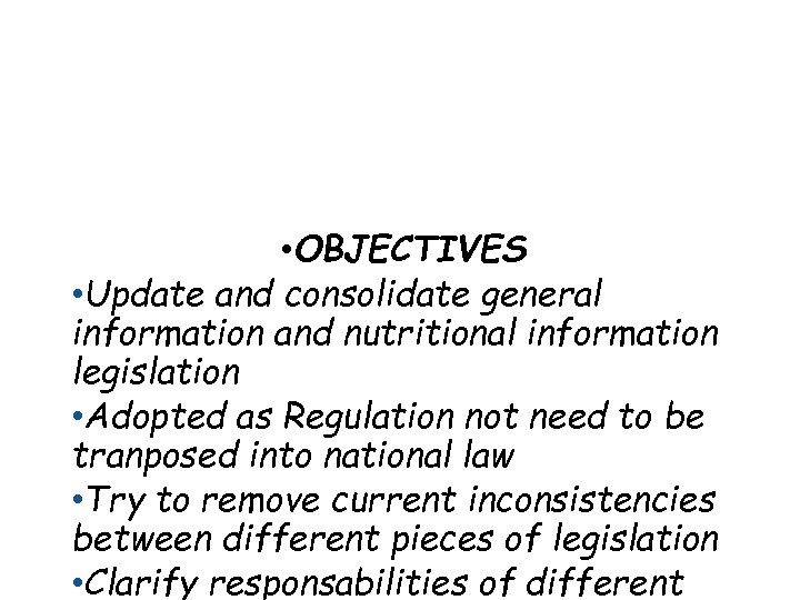  • OBJECTIVES • Update and consolidate general information and nutritional information legislation •