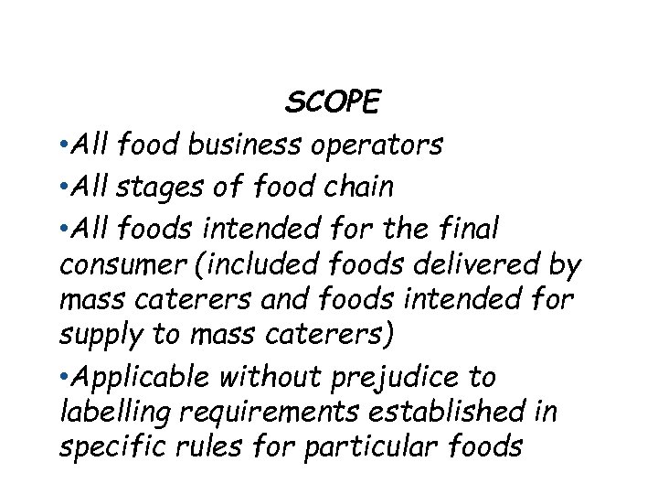 SCOPE • All food business operators • All stages of food chain • All