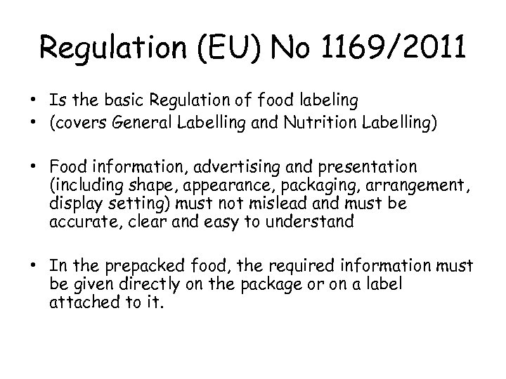 Regulation (EU) No 1169/2011 • Is the basic Regulation of food labeling • (covers