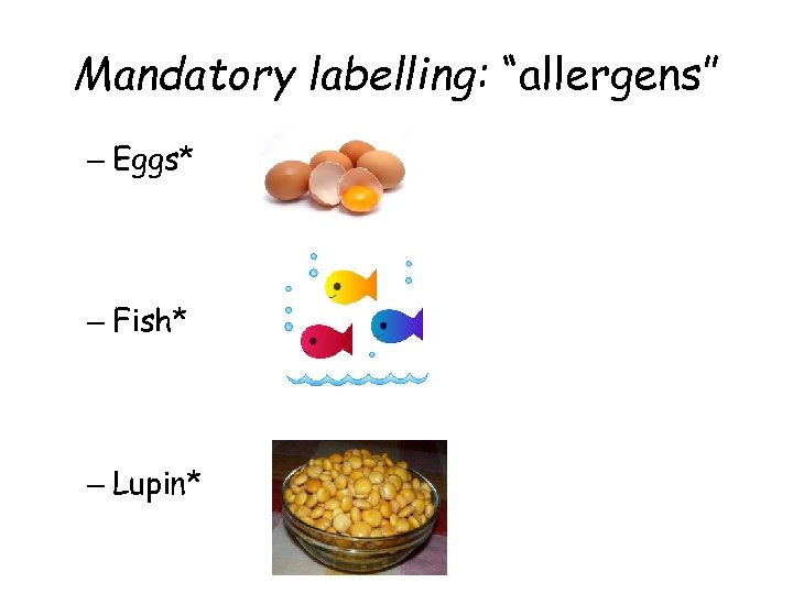 Mandatory labelling: “allergens” – Eggs* – Fish* – Lupin* 