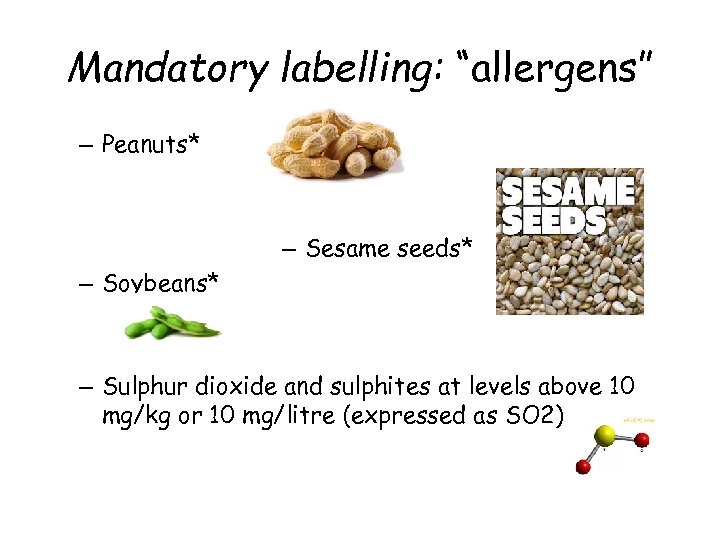 Mandatory labelling: “allergens” – Peanuts* – Sesame seeds* – Soybeans* – Sulphur dioxide and