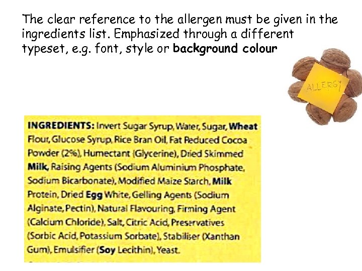 The clear reference to the allergen must be given in the ingredients list. Emphasized