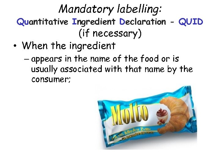 Mandatory labelling: Quantitative Ingredient Declaration - QUID (if necessary) • When the ingredient –