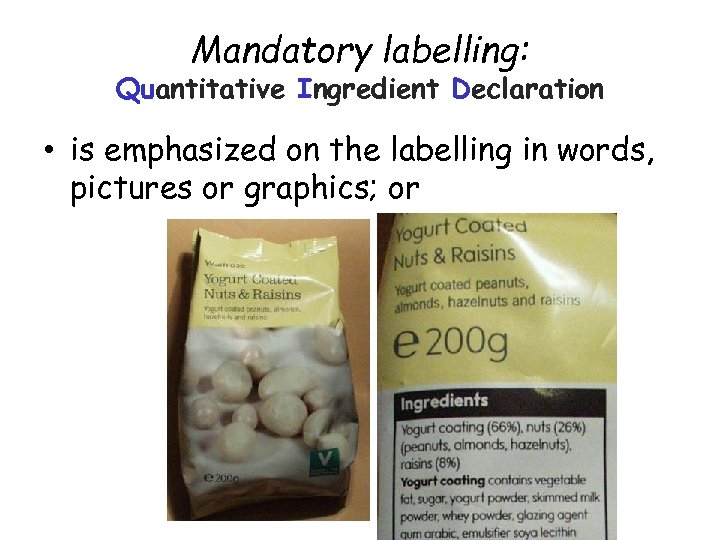 Mandatory labelling: Quantitative Ingredient Declaration • is emphasized on the labelling in words, pictures