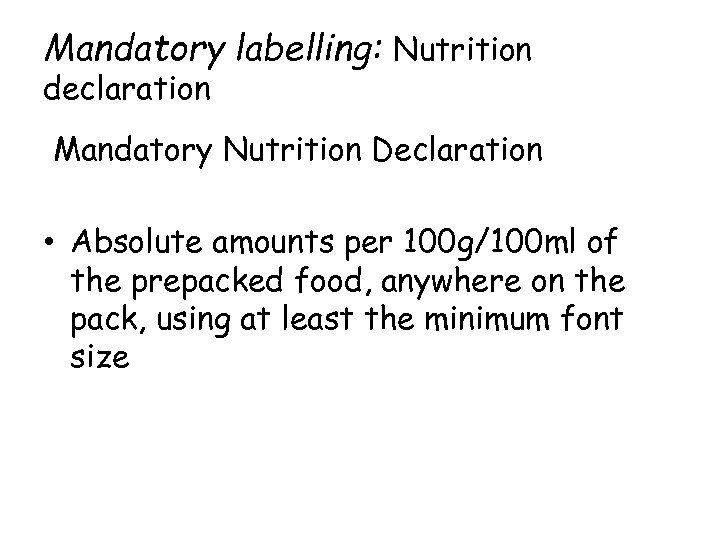 Mandatory labelling: Nutrition declaration Mandatory Nutrition Declaration • Absolute amounts per 100 g/100 ml