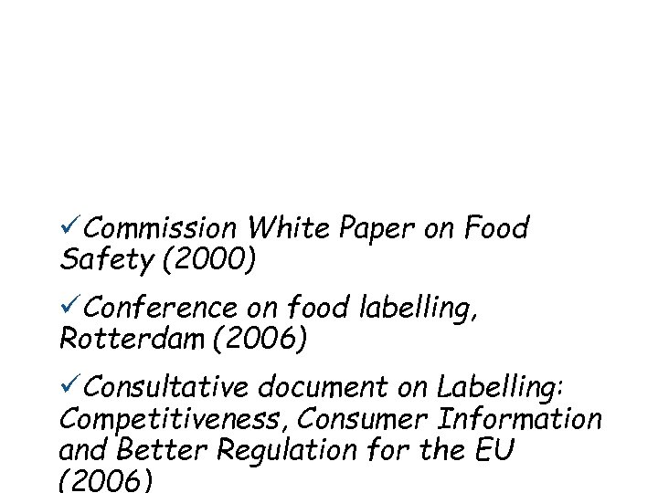 üCommission White Paper on Food Safety (2000) üConference on food labelling, Rotterdam (2006) üConsultative