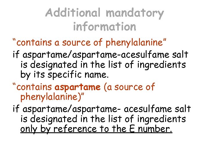 Additional mandatory information “contains a source of phenylalanine” if aspartame/aspartame-acesulfame salt is designated in