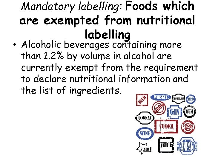 Mandatory labelling: Foods which are exempted from nutritional labelling • Alcoholic beverages containing more