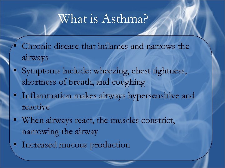 What is Asthma? • Chronic disease that inflames and narrows the airways • Symptoms