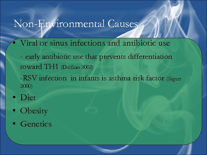 Non-Environmental Causes • Viral or sinus infections and antibiotic use - early antibiotic use