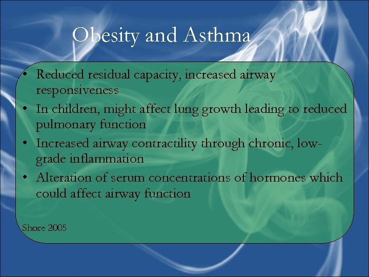 Obesity and Asthma • Reduced residual capacity, increased airway responsiveness • In children, might