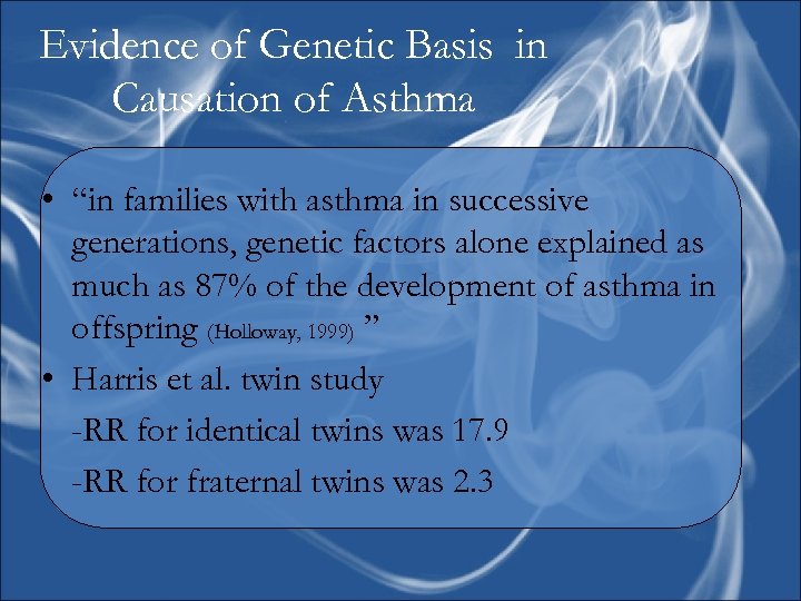 Evidence of Genetic Basis in Causation of Asthma • “in families with asthma in