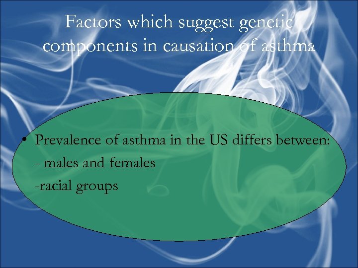 Factors which suggest genetic components in causation of asthma • Prevalence of asthma in