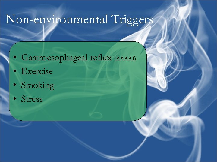 Non-environmental Triggers • • Gastroesophageal reflux (AAAAI) Exercise Smoking Stress 