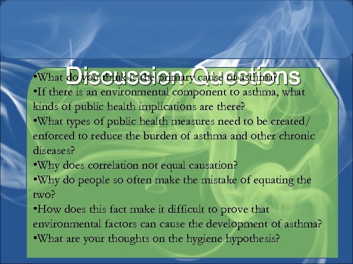 Discussion Questions • What do you think is the primary cause of asthma? •