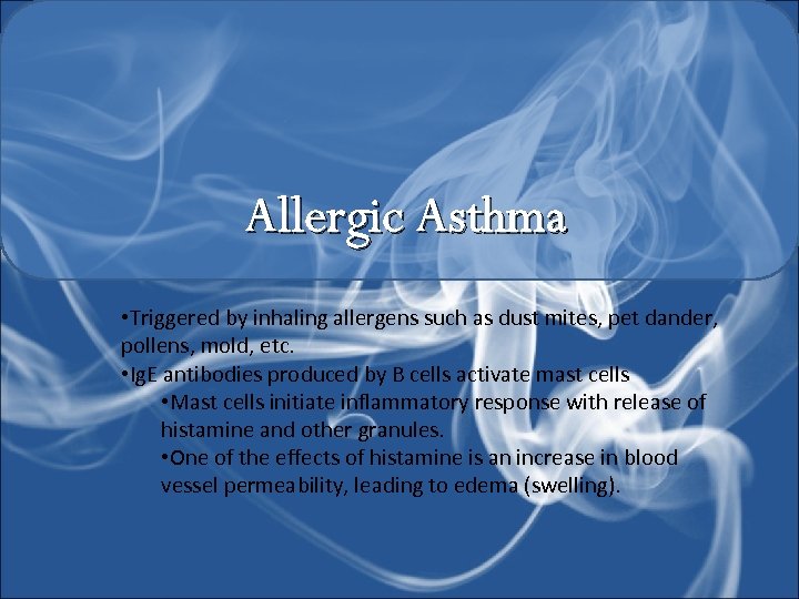 Allergic Asthma • Triggered by inhaling allergens such as dust mites, pet dander, pollens,