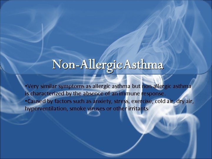 Non-Allergic Asthma • Very similar symptoms as allergic asthma but non-allergic asthma is characterized