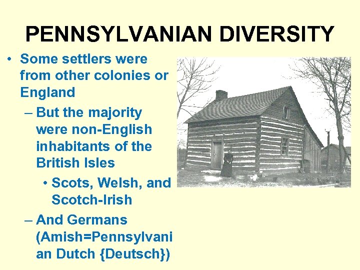 PENNSYLVANIAN DIVERSITY • Some settlers were from other colonies or England – But the