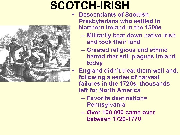 SCOTCH-IRISH • Descendants of Scottish Presbyterians who settled in Northern Ireland in the 1500