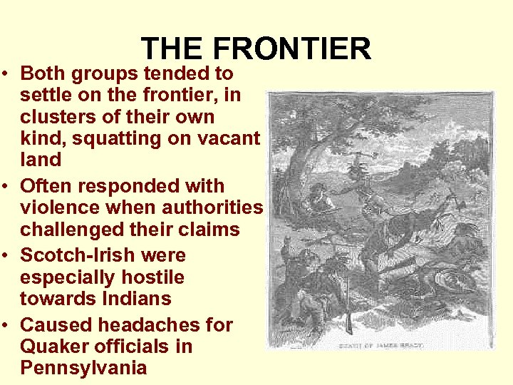 THE FRONTIER • Both groups tended to settle on the frontier, in clusters of