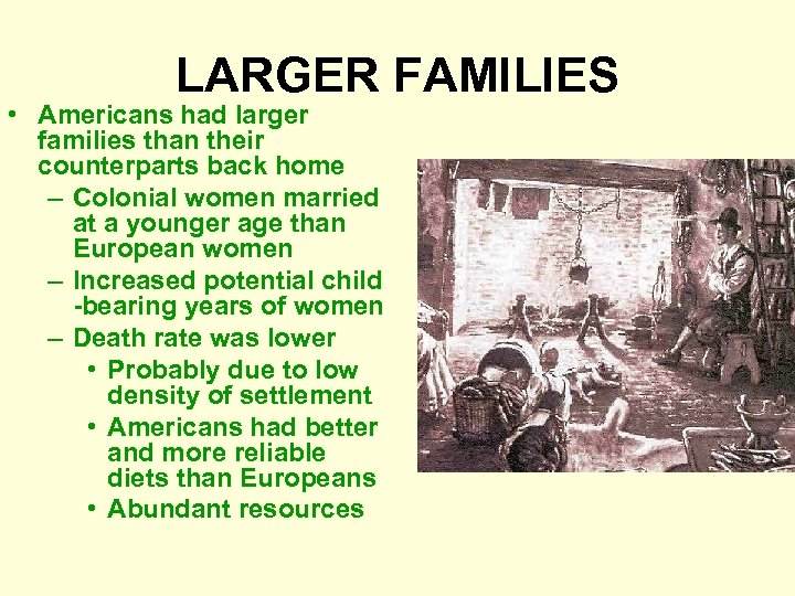 LARGER FAMILIES • Americans had larger families than their counterparts back home – Colonial