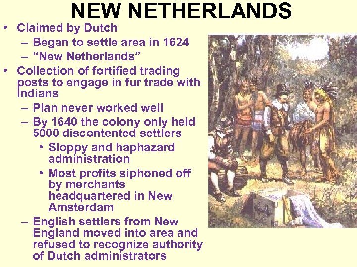 NEW NETHERLANDS • Claimed by Dutch – Began to settle area in 1624 –