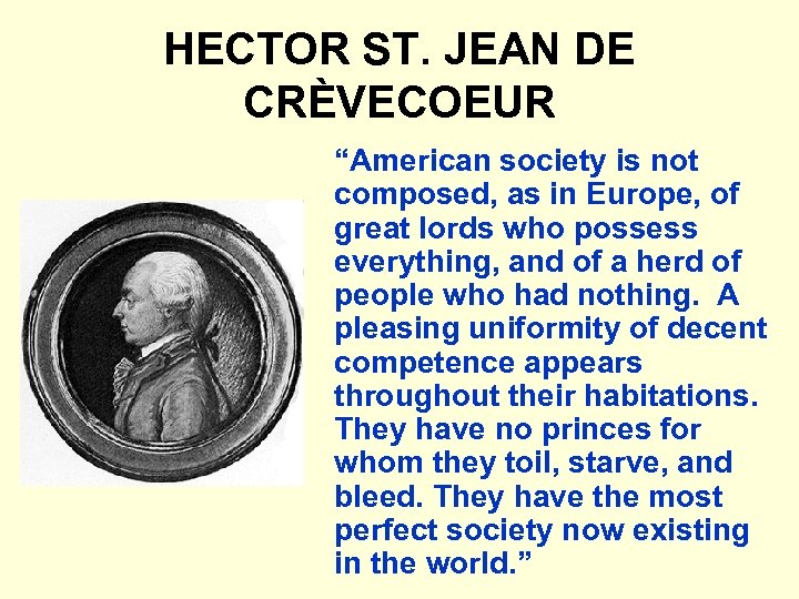 HECTOR ST. JEAN DE CRÈVECOEUR “American society is not composed, as in Europe, of