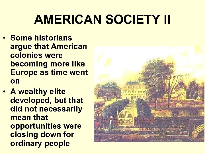 AMERICAN SOCIETY II • Some historians argue that American colonies were becoming more like