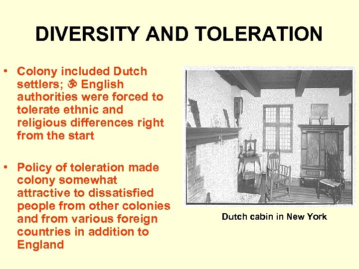 DIVERSITY AND TOLERATION • Colony included Dutch settlers; English authorities were forced to tolerate
