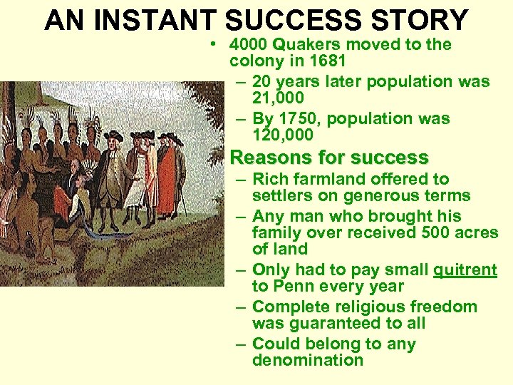 AN INSTANT SUCCESS STORY • 4000 Quakers moved to the colony in 1681 –