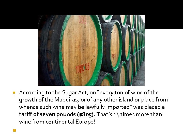  According to the Sugar Act, on “every ton of wine of the growth