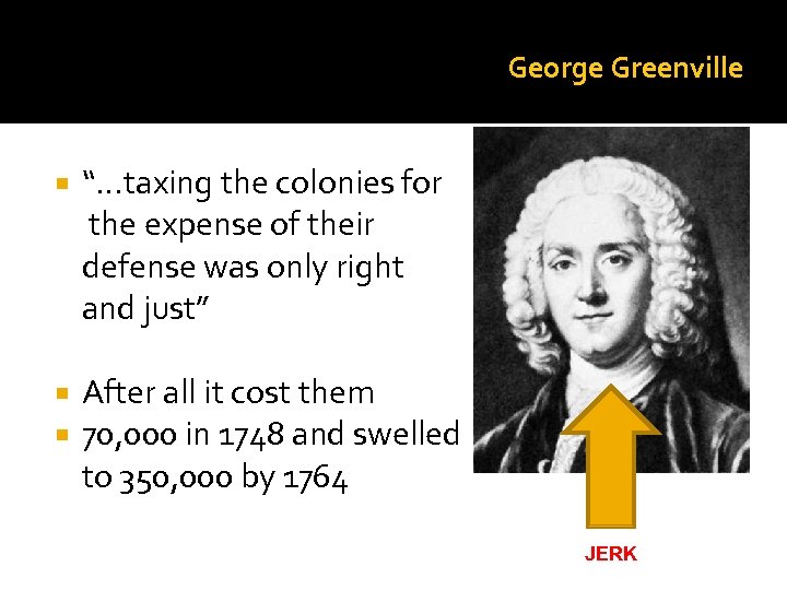 George Greenville “…taxing the colonies for the expense of their defense was only right