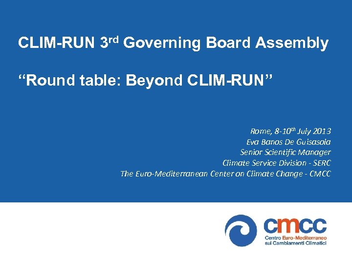 CLIM-RUN 3 rd Governing Board Assembly “Round table: Beyond CLIM-RUN” Rome, 8 -10 th