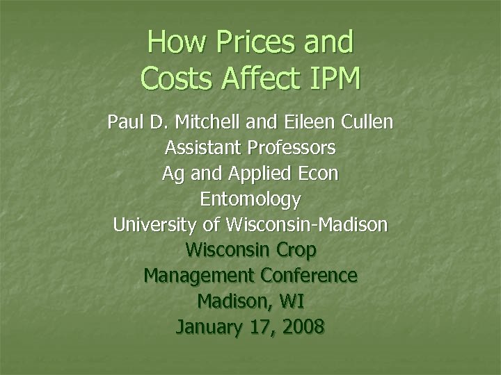 How Prices and Costs Affect IPM Paul D. Mitchell and Eileen Cullen Assistant Professors