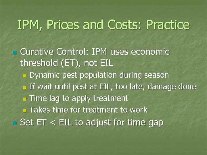 IPM, Prices and Costs: Practice n Curative Control: IPM uses economic threshold (ET), not