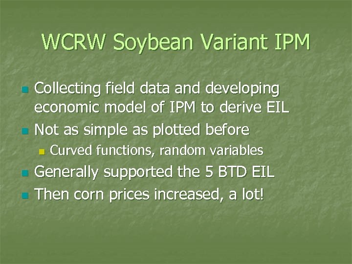 WCRW Soybean Variant IPM n n Collecting field data and developing economic model of