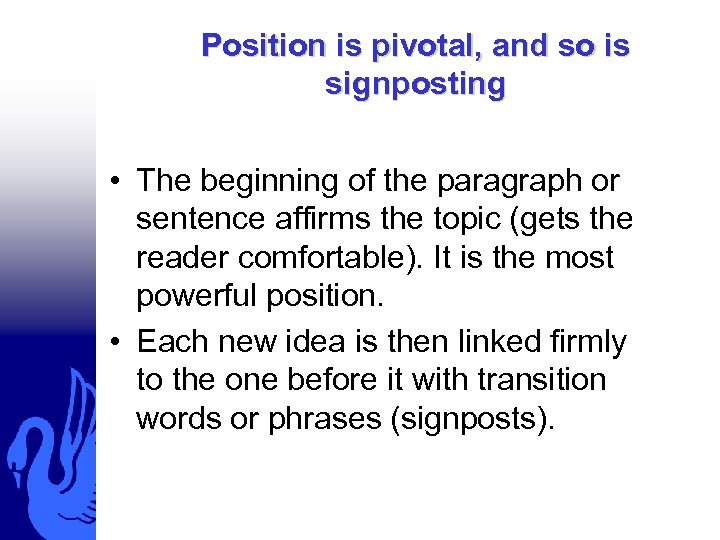 Position is pivotal, and so is signposting • The beginning of the paragraph or
