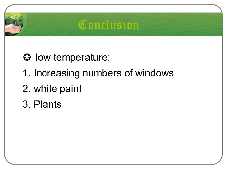 Conclusion µ low temperature: 1. Increasing numbers of windows 2. white paint 3. Plants