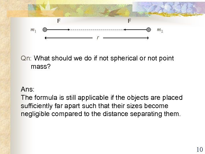 F F m 1 m 2 r Qn: What should we do if not