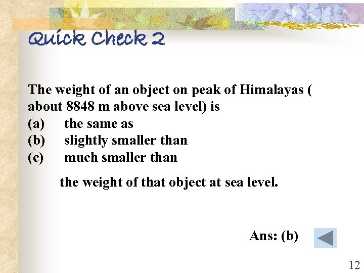 Quick Check 2 The weight of an object on peak of Himalayas ( about