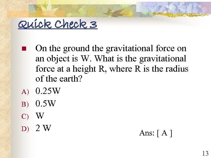 Quick Check 3 n A) B) C) D) On the ground the gravitational force