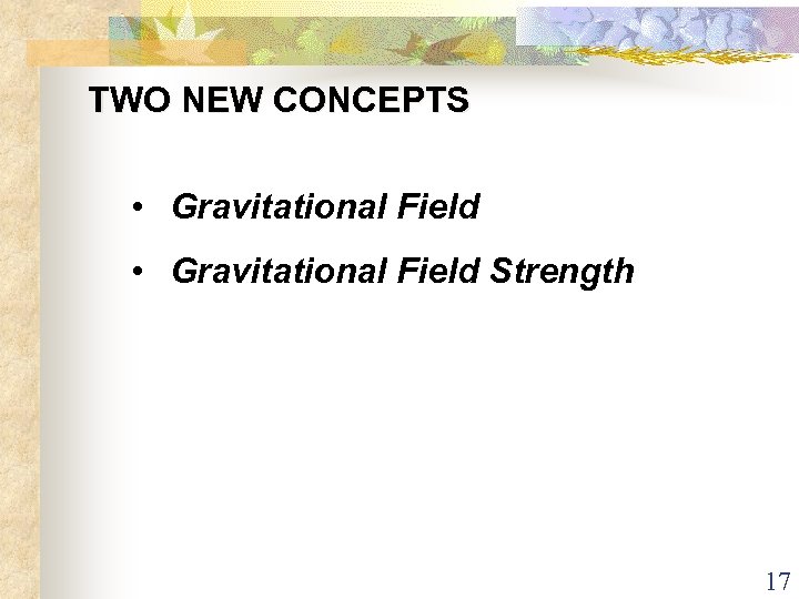 TWO NEW CONCEPTS • Gravitational Field Strength 17 