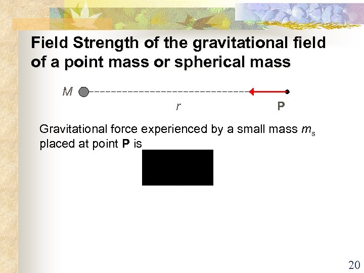 Field Strength of the gravitational field of a point mass or spherical mass M