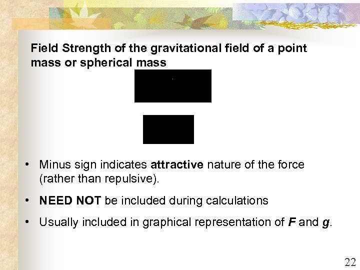 Field Strength of the gravitational field of a point mass or spherical mass •