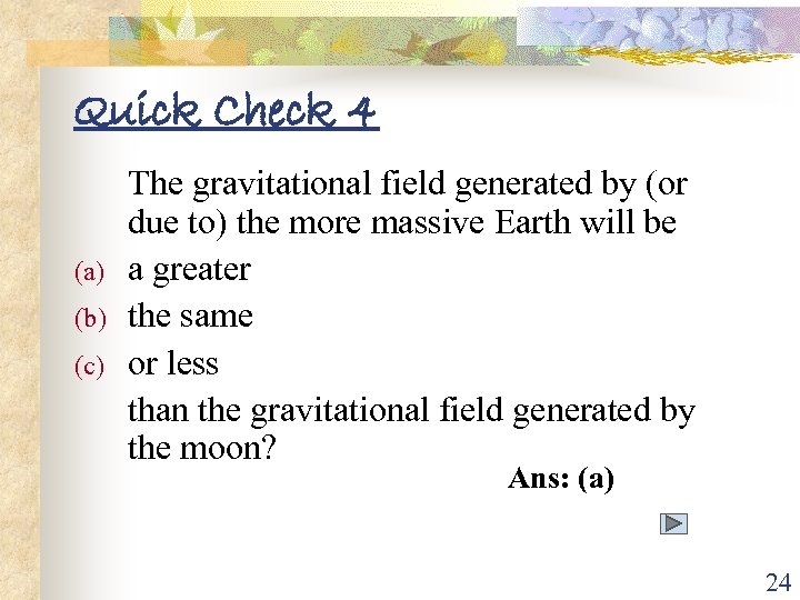 Quick Check 4 (a) (b) (c) The gravitational field generated by (or due to)