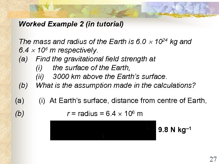 Worked Example 2 (in tutorial) The mass and radius of the Earth is 6.