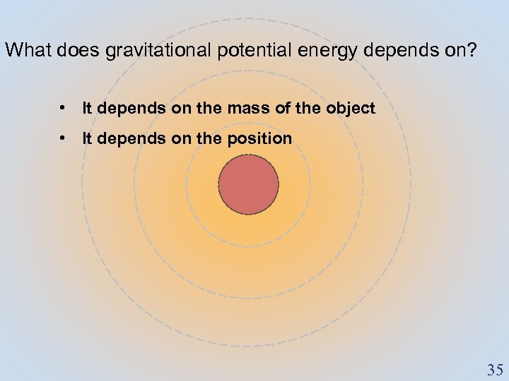What does gravitational potential energy depends on? • It depends on the mass of