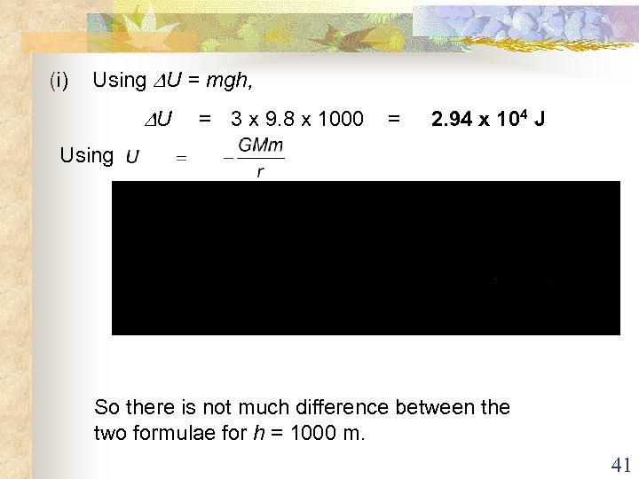 (i) Using U = mgh, U = 3 x 9. 8 x 1000 =
