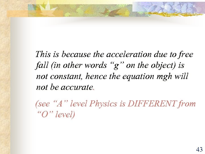 This is because the acceleration due to free fall (in other words “g” on