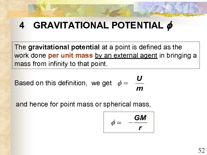 4 GRAVITATIONAL POTENTIAL The gravitational potential at a point is defined as the work